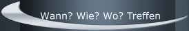 Wann? Wie? Wo? Treffen